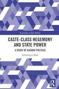 Caste-Class Hegemony and State Power: A Study of Gujarat Politics
