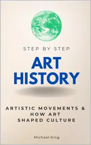 Art History Step by Step: Artistic Movements & How Art Shaped Culture