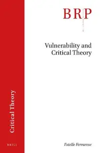 Vulnerability and Critical Theory (Brill Research Perspectives: Critical Theory)