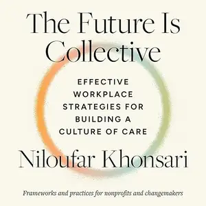 The Future Is Collective: Effective Workplace Strategies for Building a Culture of Care: Frameworks and Practices [Audiobook]