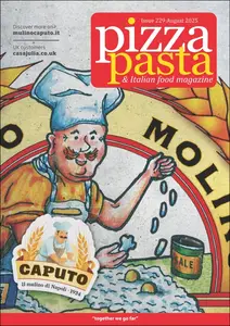Pizza, Pasta & Italian Food Magazine - Issue 229, August 2025