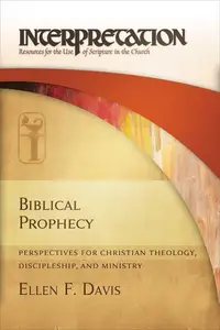 Biblical Prophecy : Perspectives for Christian Theology, Discipleship, and Ministry