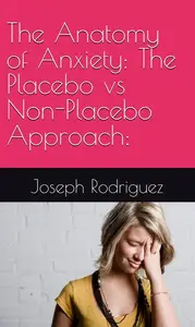 The Anatomy of Anxiety: The Placebo vs Non-Placebo Approach