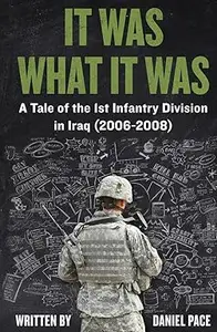 It Was What It Was: A Tale of the 1st Infantry Division in Iraq (2006-2008)