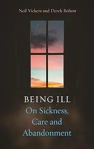 Being Ill: On Sickness, Care and Abandonment