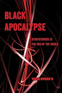 Black Apocalypse: Afrofuturism at the End of the World