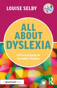 All About Dyslexia: A Practical Guide for Secondary Teachers