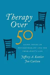 Therapy Over 50 : Aging Issues in Psychotherapy and the Therapist's Life