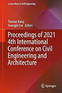 Proceedings of 2021 4th International Conference on Civil Engineering and Architecture