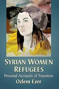 Syrian Women Refugees: Personal Accounts of Transition