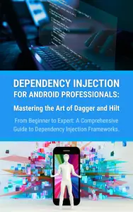 Dependency Injection for Android Professionals
