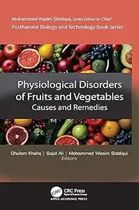 Physiological Disorders of Fruits and Vegetables: Causes and Remedies