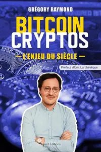 Grégory Raymond, "Bitcoin cryptos, l'enjeu du siècle"