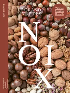 Julie Schwob, "Le grand livre des noix: Variétés - Recettes - Conseils"