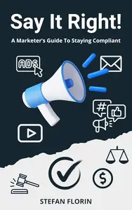 Say It Right!: A Marketer’s Guide to Staying Compliant