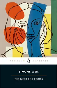 The Need for Roots: Prelude to a Declaration of Obligations towards the Human Being (Penguin Classics)