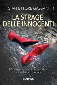 La strage delle innocenti. Kit di sopravvivenza per le vittime di violenza di genere - Gian Ettor...