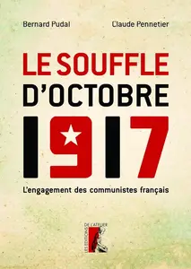 Bernard Pudal, Claude Pennetier, "Le souffle d'Octobre 1917: L'engagement des communistes français"