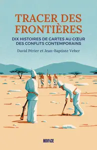 David Perier, Jean-Baptiste Veber, "Tracer des frontières: Dix histoires de cartes au coeur des conflits contemporains"