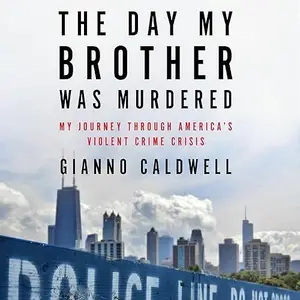 The Day My Brother Was Murdered: My Journey Through America’s Violent Crime Crisis [Audiobook]
