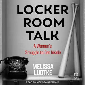 Locker Room Talk: A Woman’s Struggle to Get Inside [Audiobook]