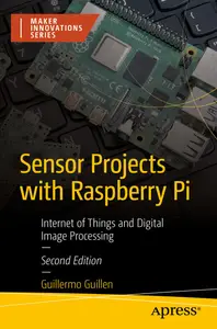 Sensor Projects with Raspberry Pi: Internet of Things and Digital Image Processing (Maker Innovations Series)