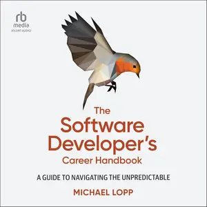 The Software Developer's Career Handbook: A Guide to Navigating the Unpredictable
