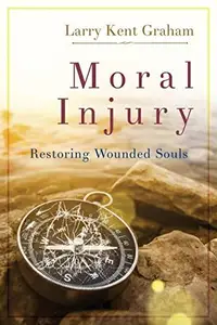 Moral Injury : Restoring Wounded Souls