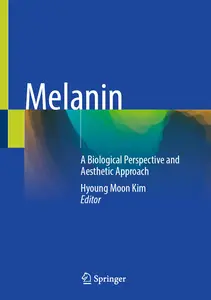 Melanin: A Biological Perspective and Aesthetic Approach - Hyoung Moon Kim