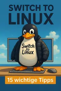 Switch to Linux – 15 wichtige Tipps: Erste Auflage