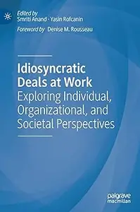 Idiosyncratic Deals at Work: Exploring Individual, Organizational, and Societal Perspectives