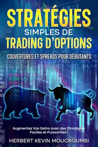 Stratégies Simples de Trading d'Options: Couvertures et Spreads pour Débutants (French Edition)