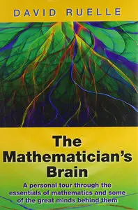 The Mathematician's Brain: A Personal Tour Through the Essentials of Mathematics and Some of the Great Minds Behind Them