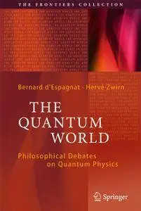The Quantum World: Philosophical Debates on Quantum Physics