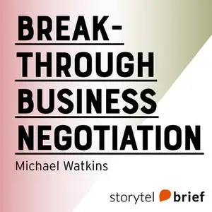«Breakthrough Business Negotiation» by Michael Watkins