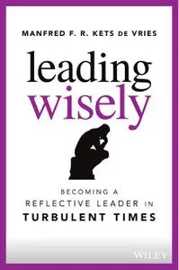 Leading Wisely: Becoming a Reflective Leader in Turbulent Times