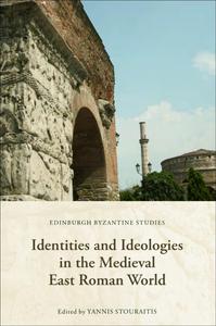 Identities and Ideologies in the Medieval East Roman World (Edinburgh Byzantine Studies)