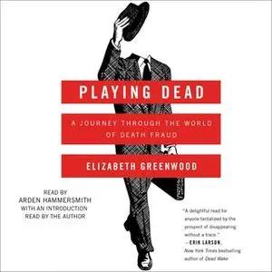 «Playing Dead: A Journey Through the World of Death Fraud» by Elizabeth Greenwood