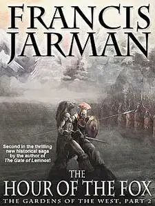 «The Hour of the Fox: The Gardens of the West, Part 2» by Francis Jarman