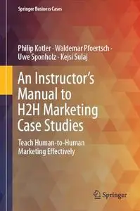 An Instructor's Manual to H2H Marketing Case Studies: Teach Human-to-Human Marketing Effectively