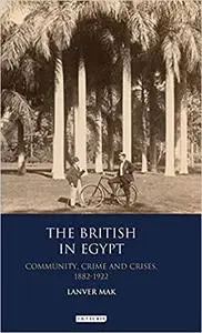 The British in Egypt: Community, Crime and Crises, 1882-1922