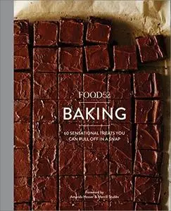 Food52 Baking: 60 Sensational Treats You Can Pull Off in a Snap
