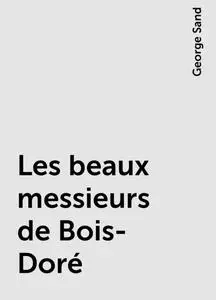 «Les beaux messieurs de Bois-Doré» by George Sand