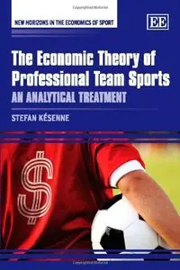 The Economic Theory of Professional Team Sports: An Analytical Treatment (New Horizons in the Economics of Sport) (Repost)