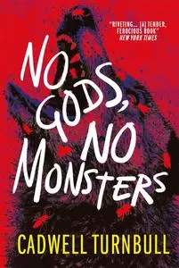 «No Gods, No Monsters» by Cadwell Turnbull