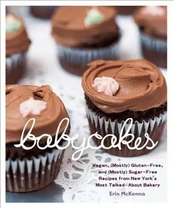 BabyCakes: Vegan, (Mostly) Gluten-Free, and (Mostly) Sugar-Free Recipes from New York's Most Talked-About Bakery (Repost)