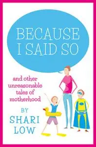 «Because Mummy Said So» by Shari Low