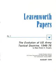 Leavenworth Papers No. 1 - The Evolution of US Army Tactical Doctrine, 1946-76 - Doughty (1979)