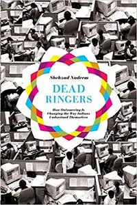 Dead Ringers: How Outsourcing Is Changing the Way Indians Understand Themselves
