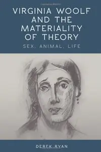 Virginia Woolf and the Materiality of Theory: Sex, Animal, Life (repost)